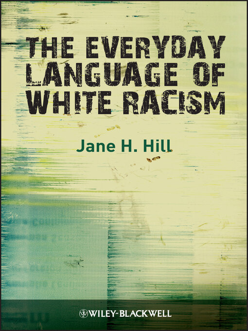 Title details for The Everyday Language of White Racism by Jane H. Hill - Available